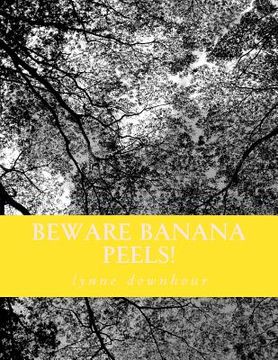 portada Beware Banana Peels!: Lynne's Whimsical and Narratives (en Inglés)