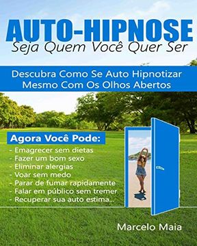 portada Auto Hipnose: Seja Quem Voce Quer Ser: Descubra Como se Auto Hipnotizar Mesmo com os Olhos Abertos (en Portugués)