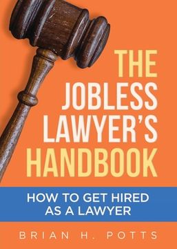 portada The Jobless Lawyer's Handbook: How to Get Hired as a Lawyer (en Inglés)