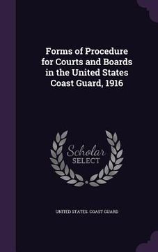 portada Forms of Procedure for Courts and Boards in the United States Coast Guard, 1916 (en Inglés)