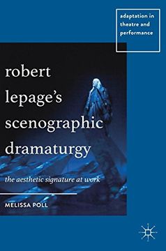 portada Robert Lepage's Scenographic Dramaturgy: The Aesthetic Signature at Work (Adaptation in Theatre and Performance) (en Inglés)