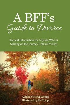 portada A BFF's Guide to Divorce: Tactical Information for Anyone Who Is Starting on the Journey Called Divorce (in English)