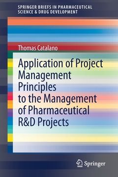 portada Application of Project Management Principles to the Management of Pharmaceutical R&d Projects (en Inglés)