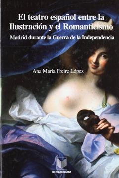 portada EL TEATRO ESPAÑOL ENTRE LA ILUSTRACIÓN Y EL ROMANTICISMO.