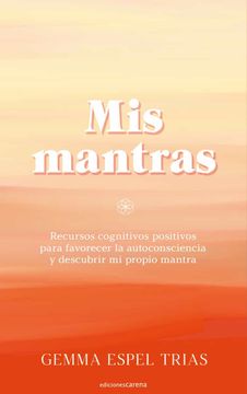 portada Mis Mantras: Recursos Cognitivos Positivos Para Favorecer la Autoconsciencia y Descubrir mi Propio Mantra: 635 (Crecimiento Personal Carena) (in Spanish)