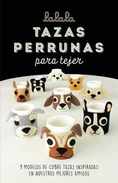 portada Tazas Perrunas Para Tejer: 9 Modelos de Cubre Tazas Inspiradas en Nuestros Mejores Amigos (in Spanish)