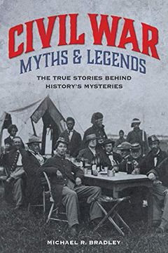 portada Civil war Myths and Legends: The True Stories Behind History's Mysteries (Myths and Mysteries Series) (en Inglés)