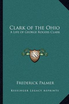 portada clark of the ohio: a life of george rogers clark