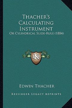 portada thacher's calculating instrument: or cylindrical slide-rule (1884) (en Inglés)