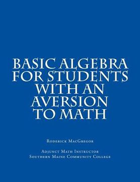 portada Basic Algebra for Students with an Aversion to Math (en Inglés)