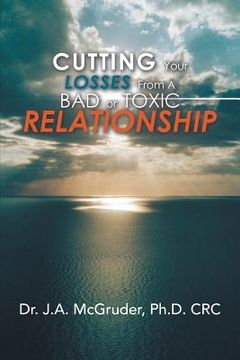 portada Cutting Your Losses from a Bad or Toxic Relationship (en Inglés)