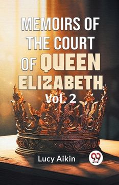 portada Memoirs Of The Court Of Queen Elizabeth Vol.2 (en Inglés)