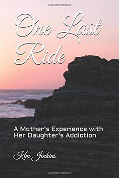 portada One Last Ride: A Mother's Experience With her Daughter's Addiction (en Inglés)