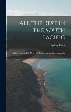portada All the Best in the South Pacific: Tahiti, Samoa, Fiji, New Caledonia, New Zealand, Australia