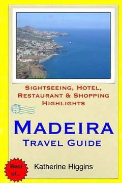 portada Madeira Travel Guide: Sightseeing, Hotel, Restaurant & Shopping Highlights (en Inglés)