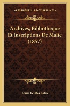 portada Archives, Bibliotheque Et Inscriptions De Malte (1857) (en Francés)