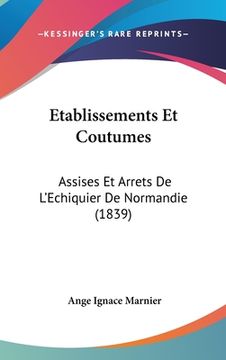 portada Etablissements Et Coutumes: Assises Et Arrets De L'Echiquier De Normandie (1839) (en Francés)