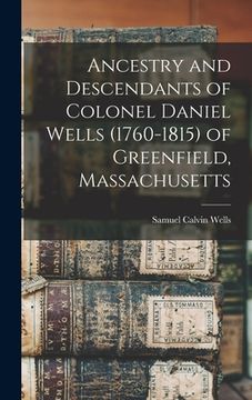 portada Ancestry and Descendants of Colonel Daniel Wells (1760-1815) of Greenfield, Massachusetts