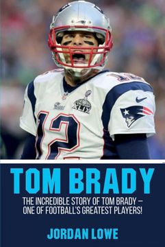 portada Tom Brady: The Incredible Story of Tom Brady - One of Football's Greatest Players! (in English)