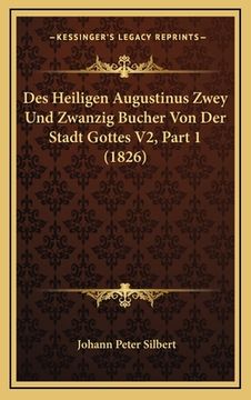 portada Des Heiligen Augustinus Zwey Und Zwanzig Bucher Von Der Stadt Gottes V2, Part 1 (1826) (en Alemán)