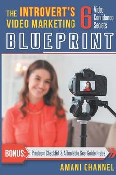 portada The Introvert's Video Marketing Blueprint: 6 Video Confidence Secrets (en Inglés)