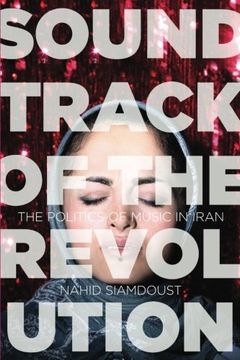 portada Soundtrack of the Revolution: The Politics of Music in Iran (Stanford Studies in Middle Eastern and Islamic Societies and Cultures)