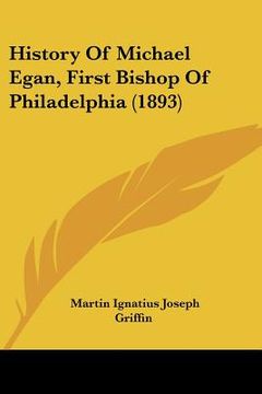 portada history of michael egan, first bishop of philadelphia (1893) (in English)