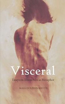 portada Visceral: Essays on Illness Not as Metaphor (en Inglés)
