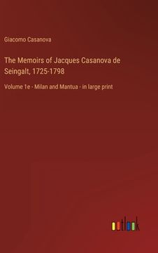 portada The Memoirs of Jacques Casanova de Seingalt, 1725-1798: Volume 1e - Milan and Mantua - in large print