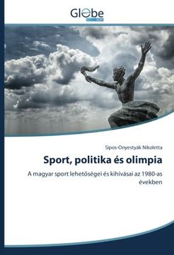 portada Sport, politika és olimpia: A magyar sport lehetőségei és kihívásai az 1980-as években (Hungarian Edition)