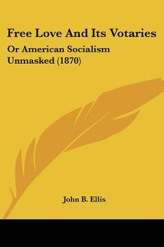portada free love and its votaries: or american socialism unmasked (1870) (in English)