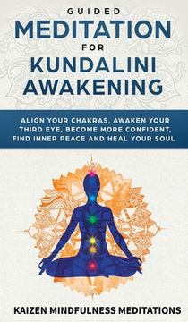 portada Guided Meditation for Kundalini Awakening: Align Your Chakras, Awaken Your Third Eye, Become More Confident, Find Inner Peace, Develop Mindfulness, an 