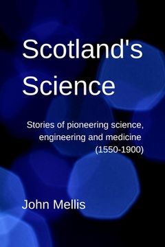 portada Scotland's Science: Stories of pioneering science, engineering and medicine (1550-1900) (en Inglés)