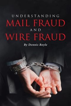 portada Understanding Mail Fraud and Wire Fraud: A Nonattorney's Guide (en Inglés)