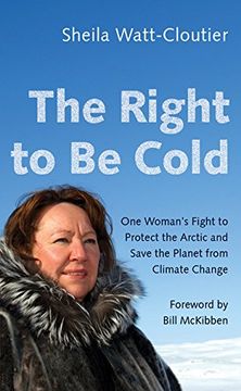 portada The Right to be Cold: One Woman's Fight to Protect the Arctic and Save the Planet From Climate Change (en Inglés)
