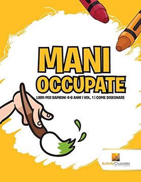 portada Mani Occupate: Libri per Bambini 4-6 Anni | Vol. 1 | Come Disegnare (in Italian)