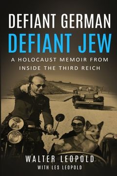 portada Defiant German, Defiant Jew: A Holocaust Memoir From Inside the Third Reich (Holocaust Survivor Memoirs World war ii) (en Inglés)