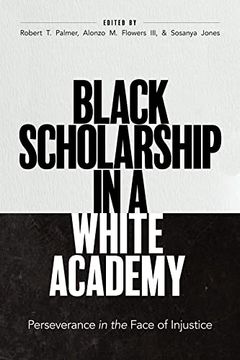 portada Black Scholarship in a White Academy: Perseverance in the Face of Injustice (en Inglés)