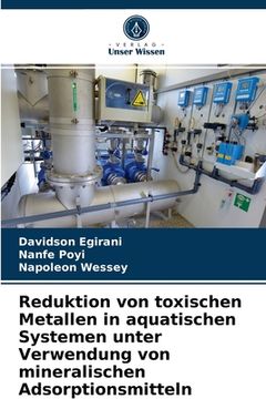 portada Reduktion von toxischen Metallen in aquatischen Systemen unter Verwendung von mineralischen Adsorptionsmitteln (in German)