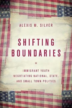 portada Shifting Boundaries: Immigrant Youth Negotiating National, State, and Small-Town Politics (in English)