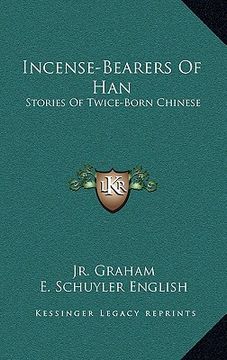 portada incense-bearers of han: stories of twice-born chinese (en Inglés)