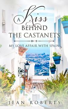 portada A Kiss Behind the Castanets: My Love Affair with Spain (en Inglés)