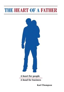 portada The Heart of a Father: A Head for Business and a Heart for People (en Inglés)