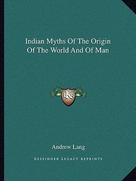 portada indian myths of the origin of the world and of man (in English)