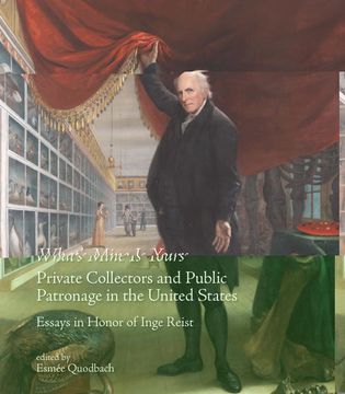 portada What’S Mine is Yours. Private Collectors and Public Patronage in the United States. Essays in Honor of Inge Reist 