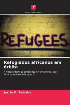 portada Refugiados Africanos em Órbita: A Necessidade de Cooperação Internacional dos Estados em Matéria de Asilo