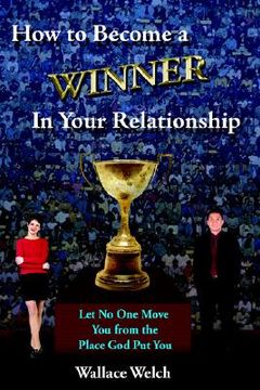 portada how to become a winner in your relationship: let no one move you from the place god put you