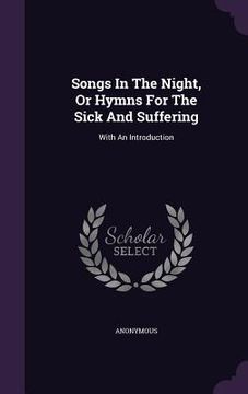 portada Songs In The Night, Or Hymns For The Sick And Suffering: With An Introduction (en Inglés)