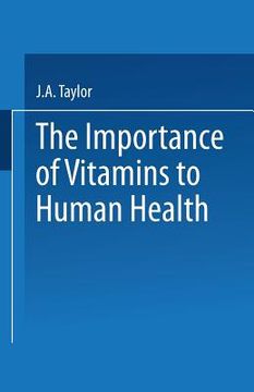 portada The Importance of Vitamins to Human Health: Proceedings of the IV Kellogg Nutrition Symposium Held at the Royal College of Obstetricians and Gynaecolo (en Inglés)