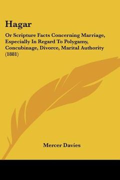 portada hagar: or scripture facts concerning marriage, especially in regard to polygamy, concubinage, divorce, marital authority (188 (en Inglés)